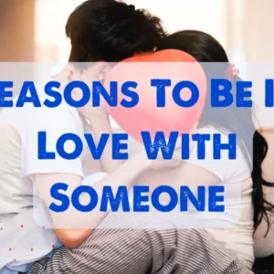 Top 10 Incredible Reasons To Be In Love With Someone