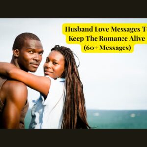 Husband Love Messages To Keep The Romance Alive (60+ Messages)
