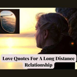 Love Quotes For A Long Distance Relationship (100+ Encouraging Words For Lovers)